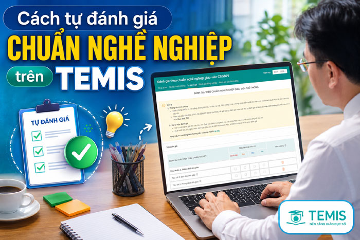 Tự đánh giá Chuẩn nghề nghiệp trên Temis, rất hữu ích cho thầy cô giáo